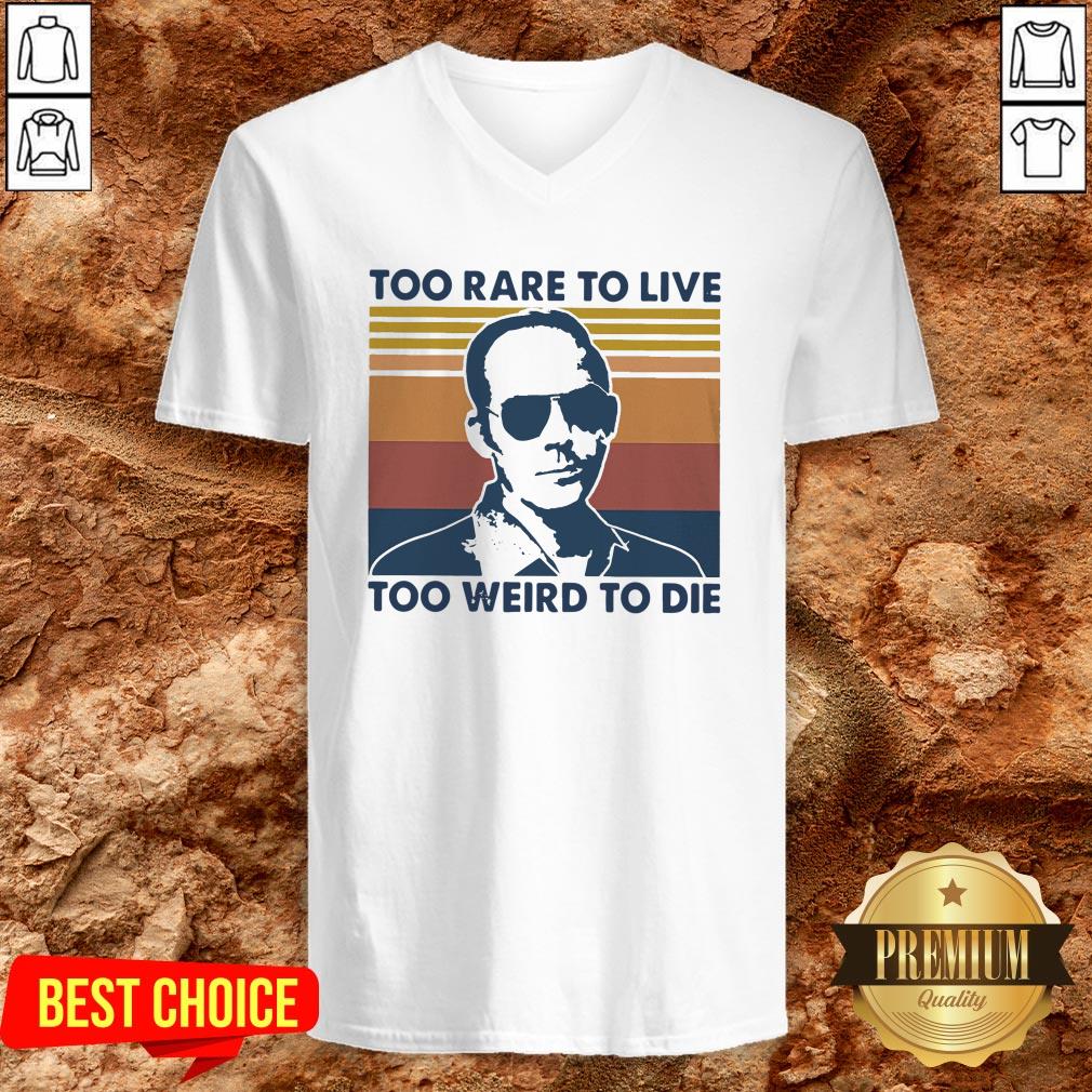 Too Rare To Live Too Weird To Die Shirt