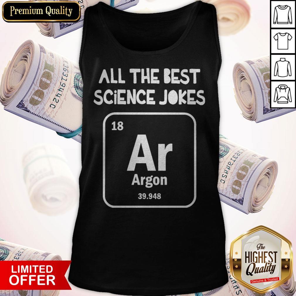 Top All The Best Science Jokes Argon 39.948 Shirt