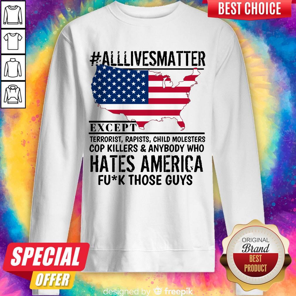 Top #Alllivesmatter Except Hates America Fuck Those Guys Shirt