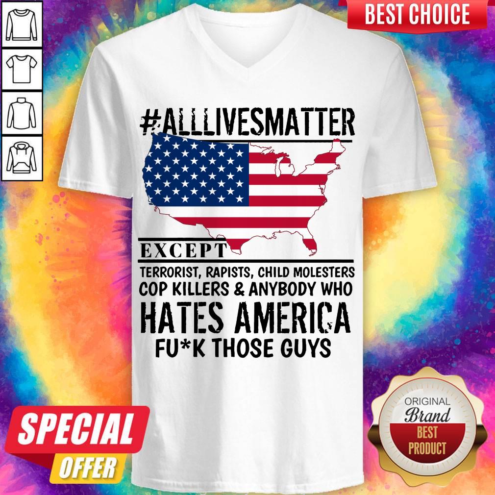 Top #Alllivesmatter Except Hates America Fuck Those Guys Shirt
