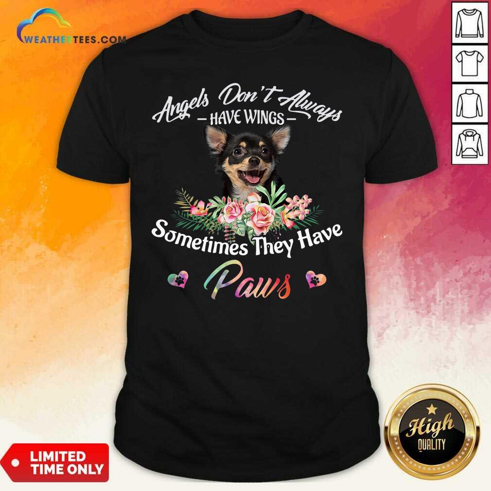 Top Angels Don’t Always Have Wings Chihuahua Sometimes They Have Paws Shirt