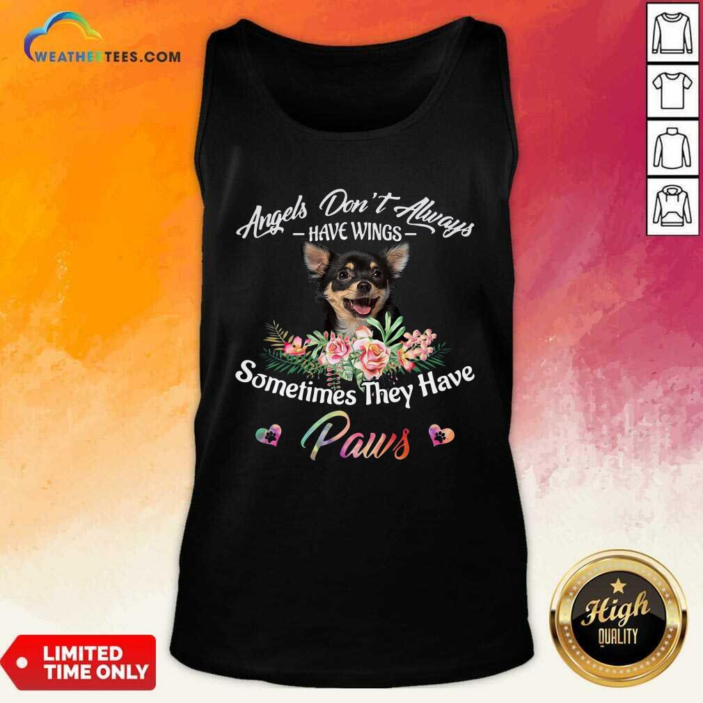 Top Angels Don’t Always Have Wings Chihuahua Sometimes They Have Paws Shirt