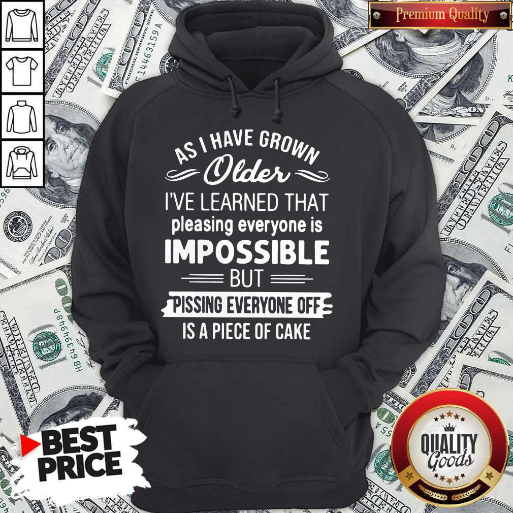 top-as-i-have-grown-older-ive-learned-that-pleasing-everyone-is-impossible-hoodie.jpg