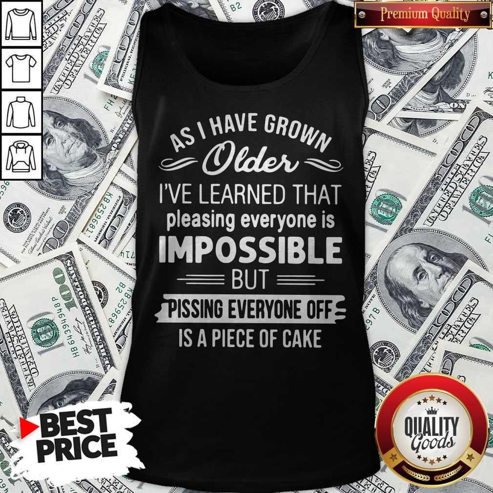 top-as-i-have-grown-older-ive-learned-that-pleasing-everyone-is-impossible-tank-top.jpg