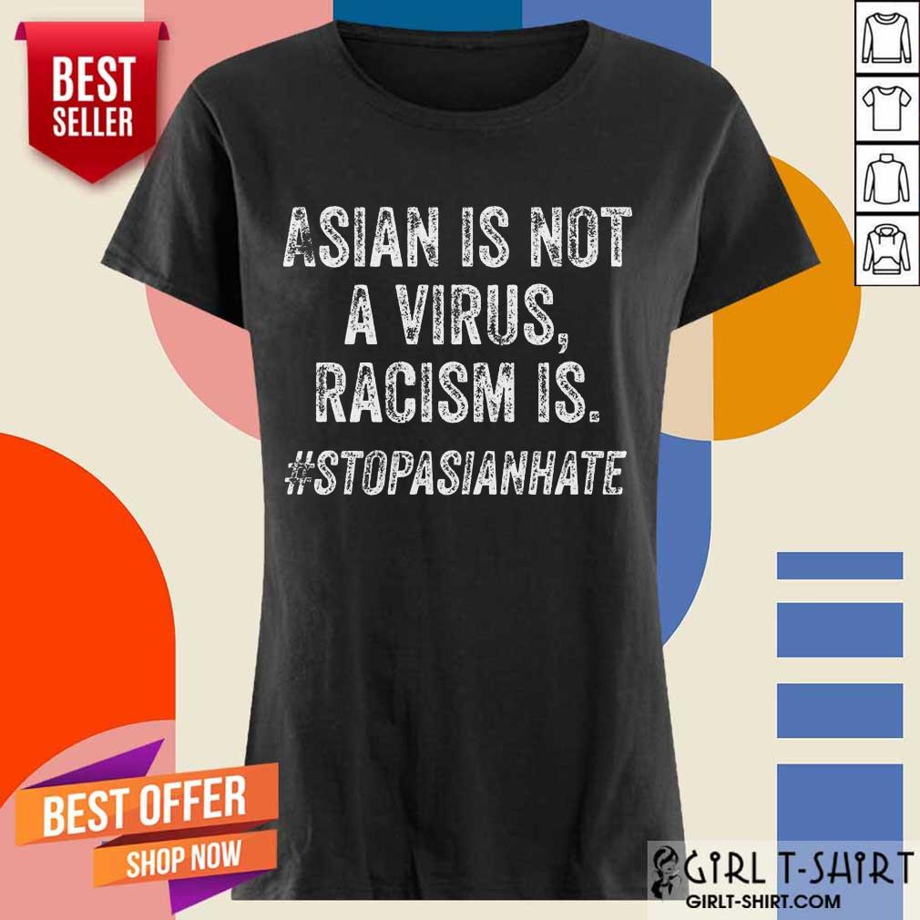 Top Asians Are Virus Racism Is Shirt