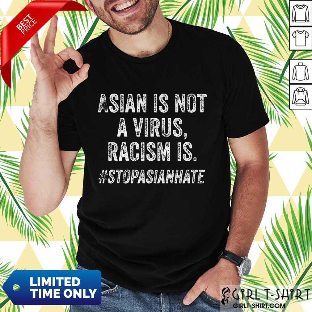 Top Asians Are Virus Racism Is Shirt