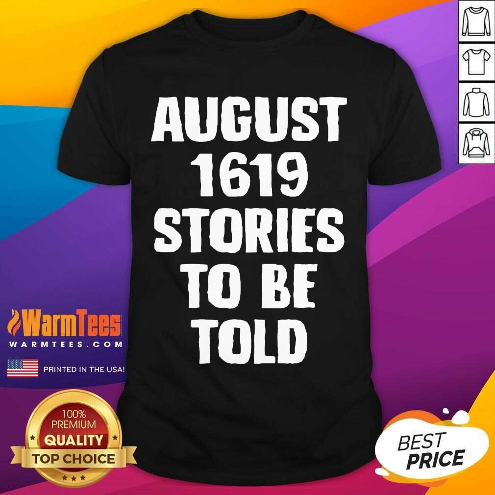 Top August 1619 Stories To Be Told Classic Shirt