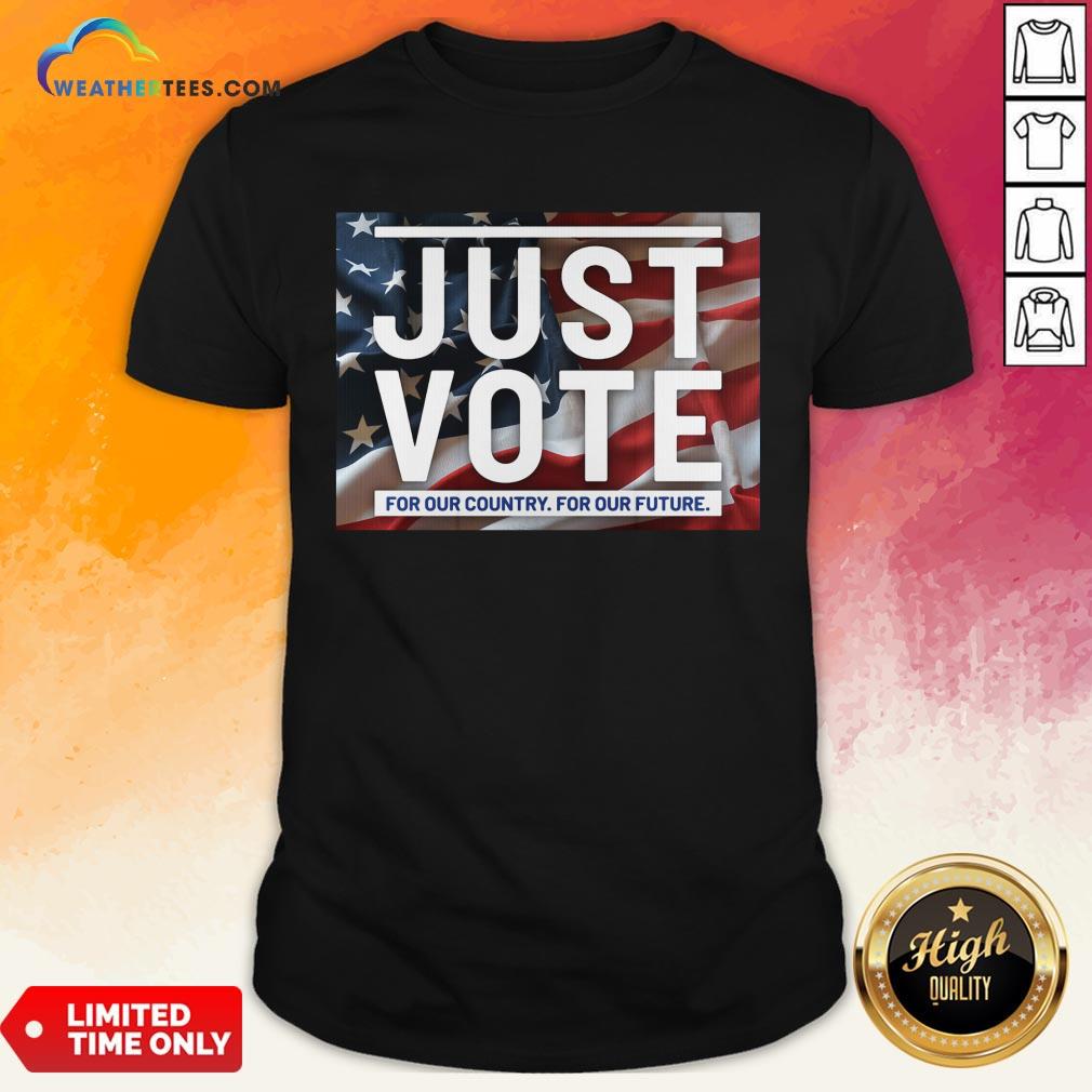 Top Awesome Just Vote For Our Country For Our Future American Flag Shirt