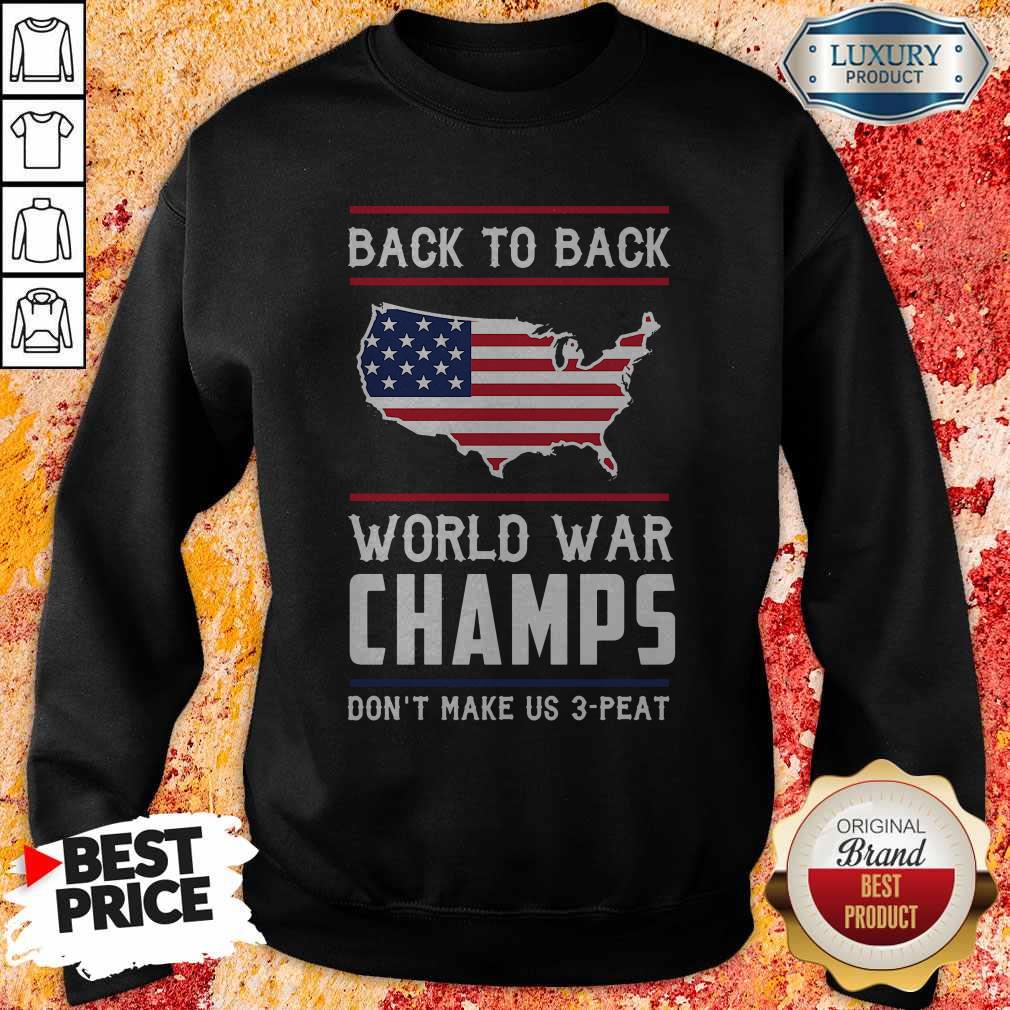 Top Back To Back World War Champs Don’t Make Us 3 Peat Shirt