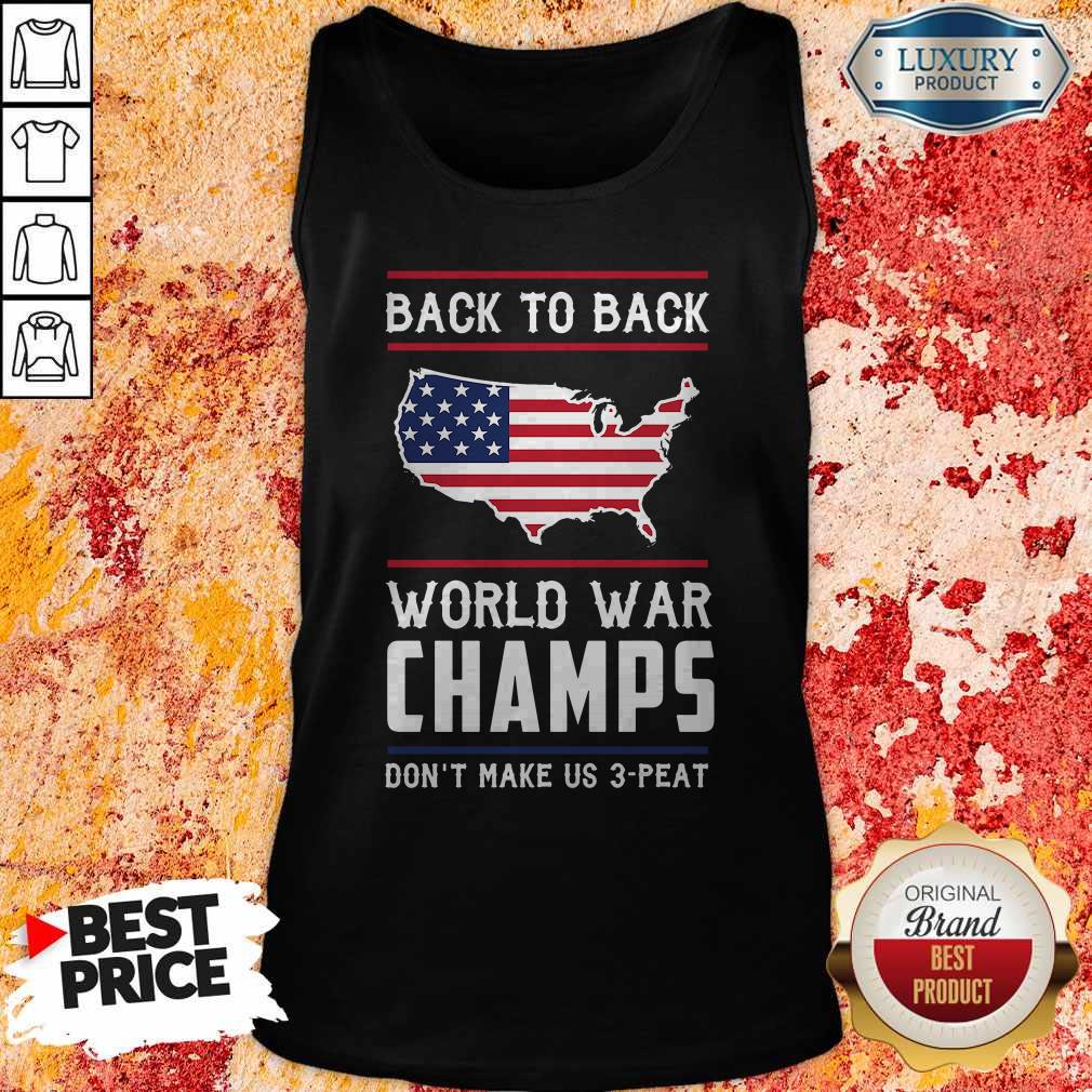 Top Back To Back World War Champs Don’t Make Us 3 Peat Shirt