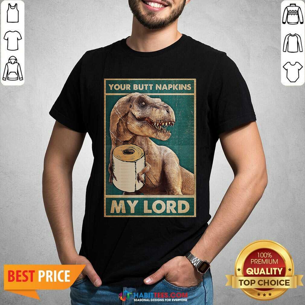 Top Bathroom Dinosaur Your Butt Napkins My Lord Shirt