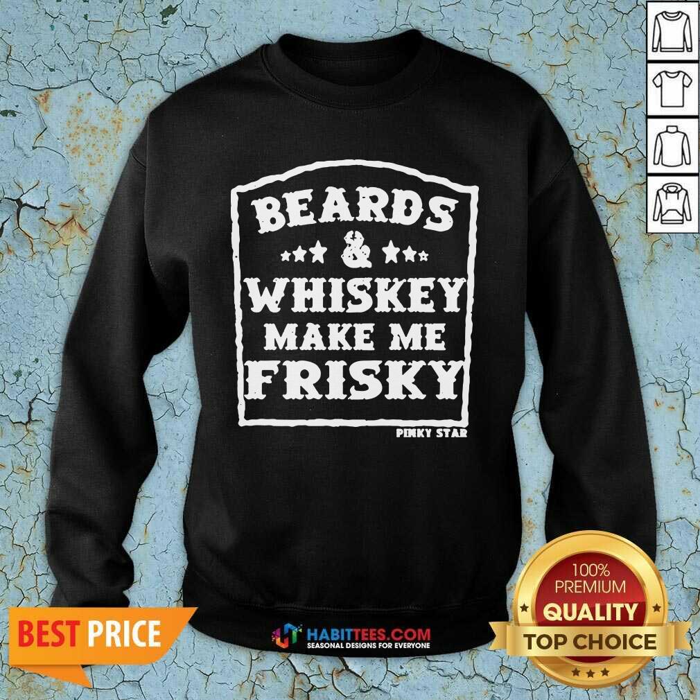 Top Beards And Whiskey Make Me Frisky Shirt