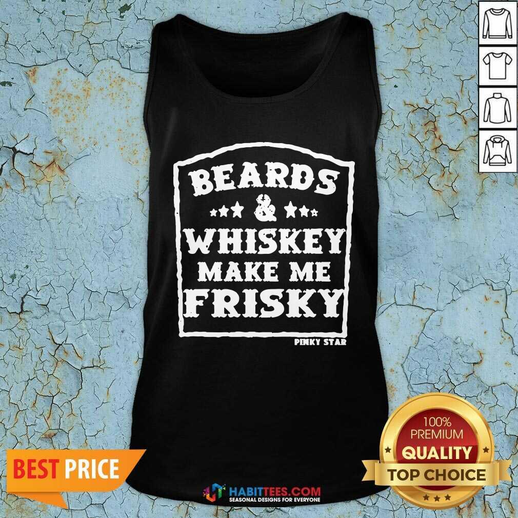 Top Beards And Whiskey Make Me Frisky Shirt