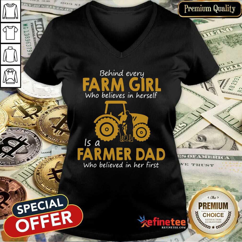 top-behind-every-farm-girl-who-believes-in-herself-is-a-farmer-dad-who-believed-in-her-first-v-neck.jpg