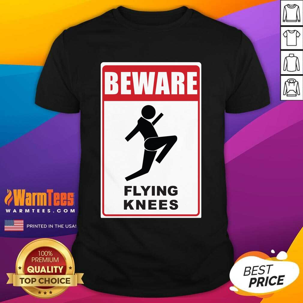 Top Beware Knockout Knees Are Flying Shirt