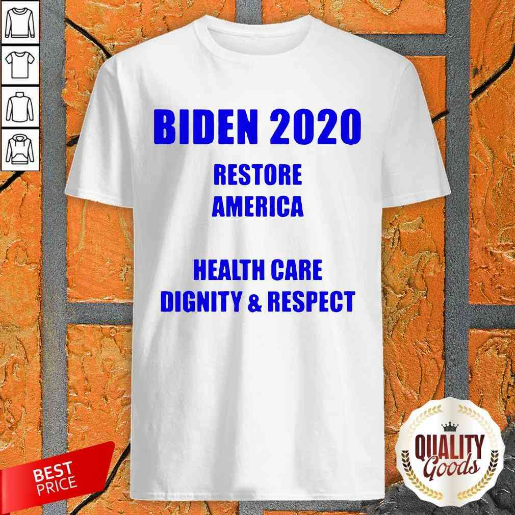 Top Biden 2020 Restore American Health Care Dignity And Respect Shirt