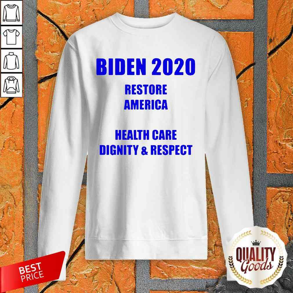 Top Biden 2020 Restore American Health Care Dignity And Respect Shirt