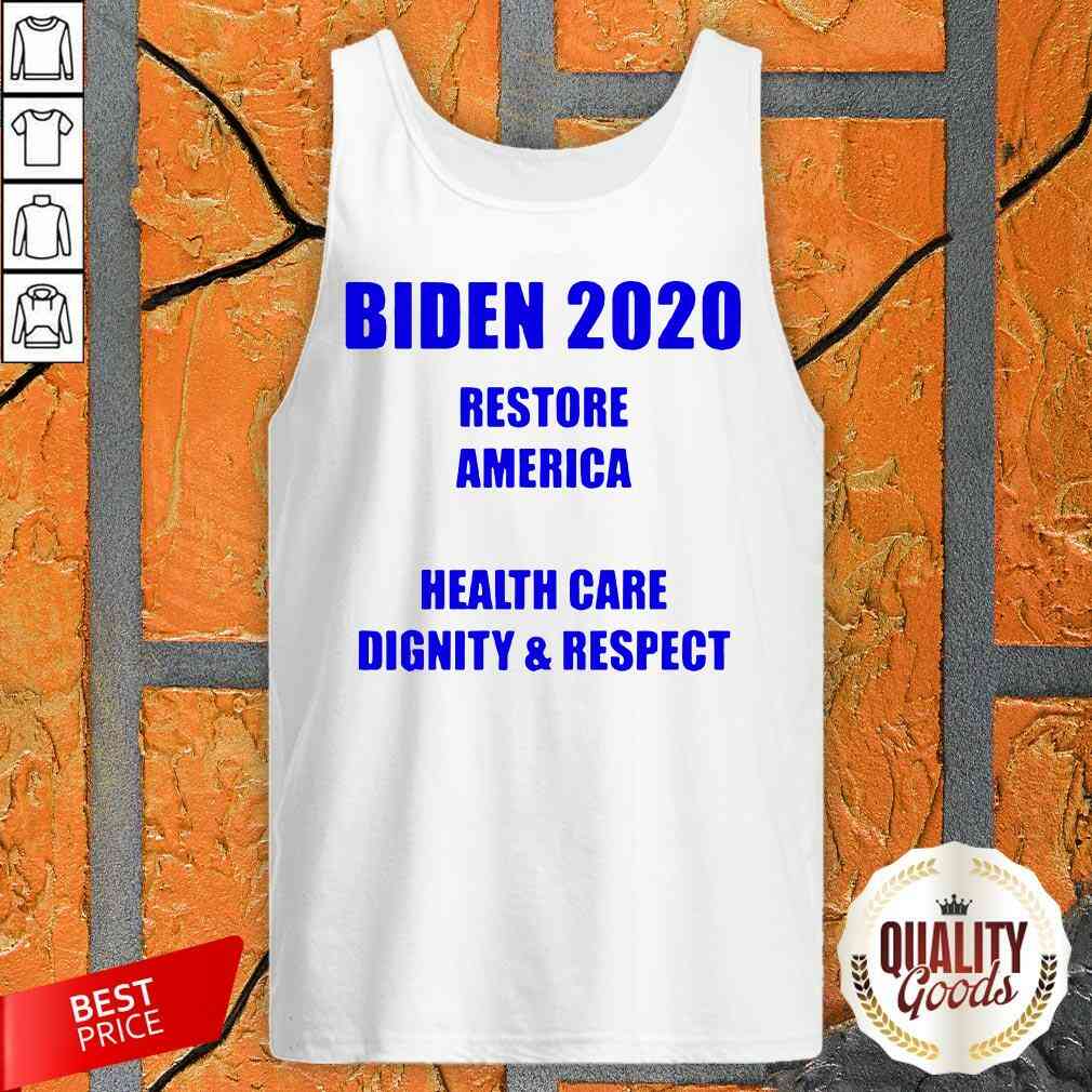 Top Biden 2020 Restore American Health Care Dignity And Respect Shirt
