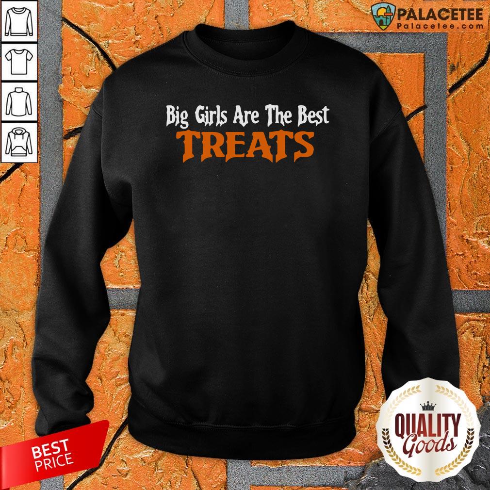 Top Big Girls Are The Best Treats Shirt