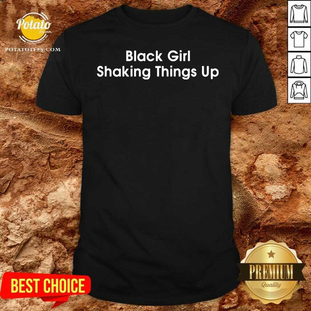 Top Black Girl Shaking Things Up Shirt