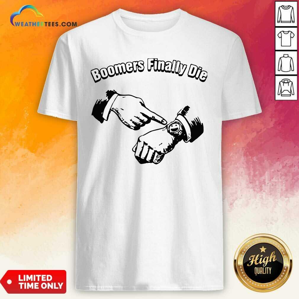Top Boomers Finally Die Shirt