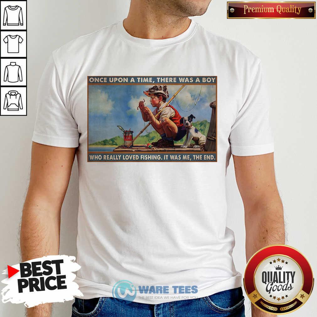 top-boy-loved-fishing-once-upon-a-time-there-was-a-boy-who-really-loved-fishing-it-was-me-the-end-shirt.jpg