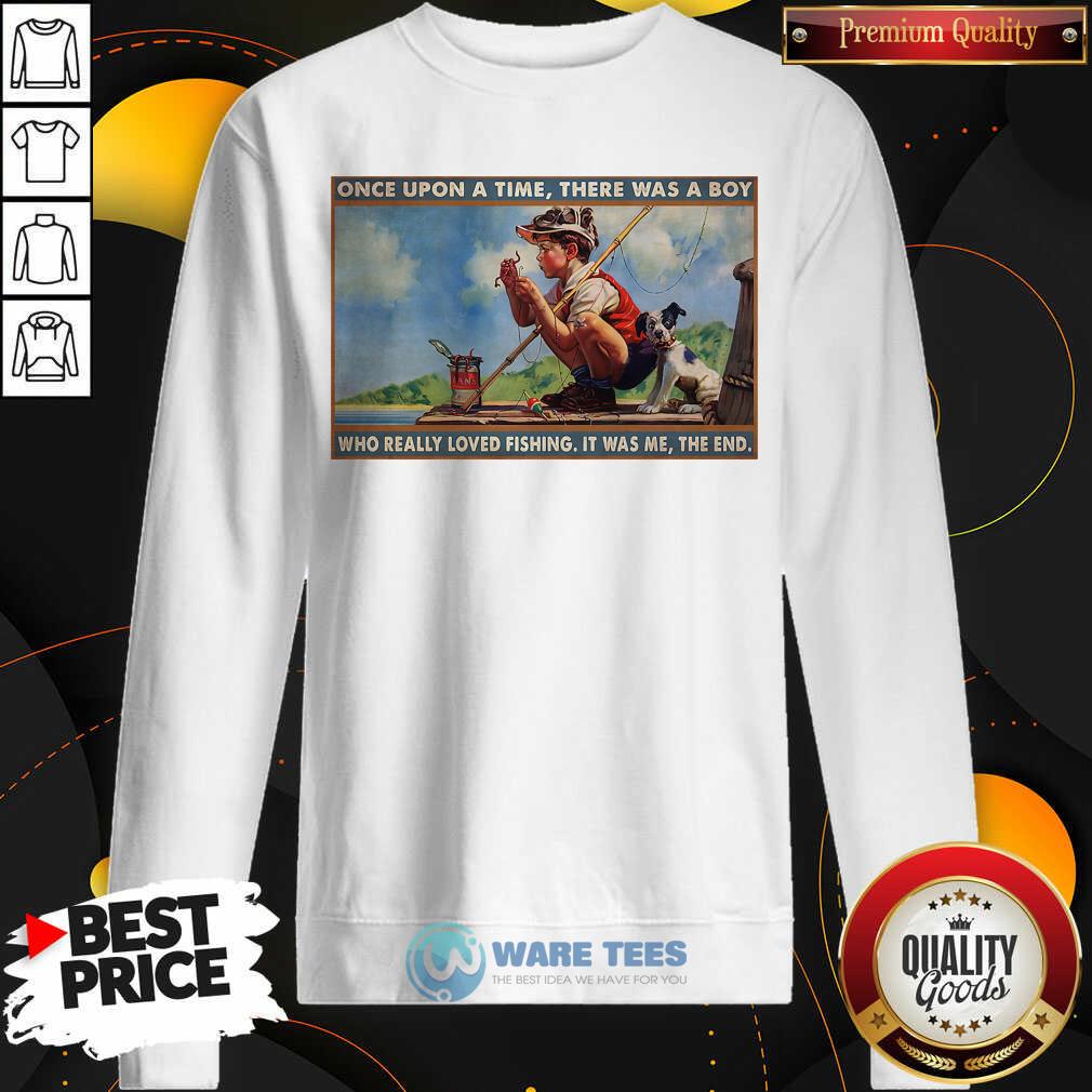 top-boy-loved-fishing-once-upon-a-time-there-was-a-boy-who-really-loved-fishing-it-was-me-the-end-sweatshirt.jpg