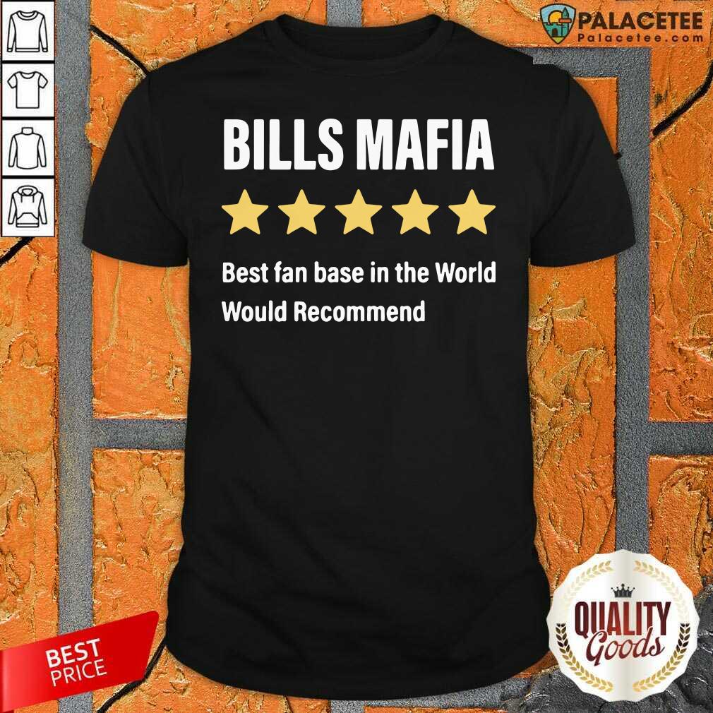 Top Buffalo Bills Mafia Best Fanbase In The World Would Recommend Shirt