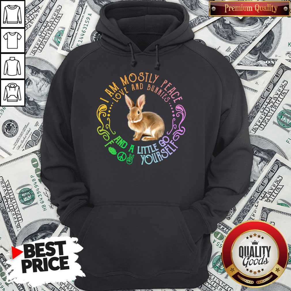 top-bunnies-i-am-mostly-peace-love-and-bunnies-and-a-little-go-fuck-yourself-hoodie.jpg