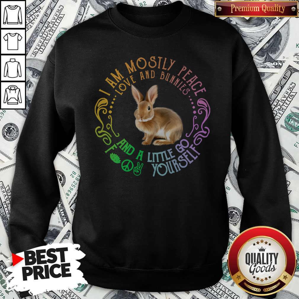 top-bunnies-i-am-mostly-peace-love-and-bunnies-and-a-little-go-fuck-yourself-sweatshirt.jpg