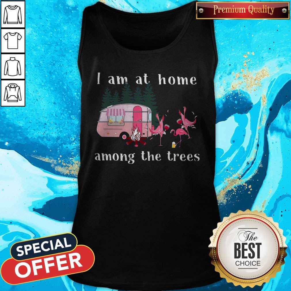 Top Camping Flamingos I Am At Home Among The Trees Shirt