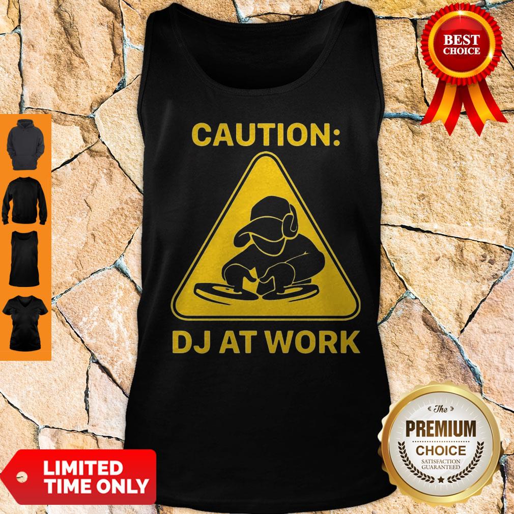 Top Caution DJ At Work Shirt