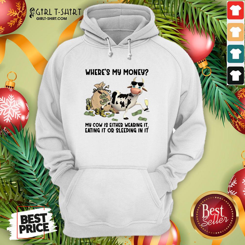 top-cow-wheres-my-money-my-cow-is-either-wearing-it-eating-it-or-sleeping-in-it-hoodie.jpg