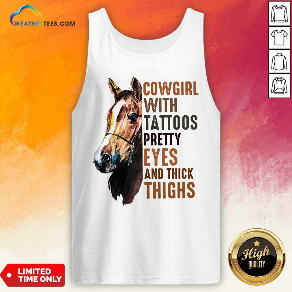 Top Cowgirl With Tattoos Pretty Eyes And Thick Thighs Horse Shirt
