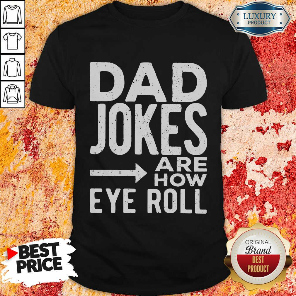 Top Dad Jokes Are How Eye Roll Shirt
