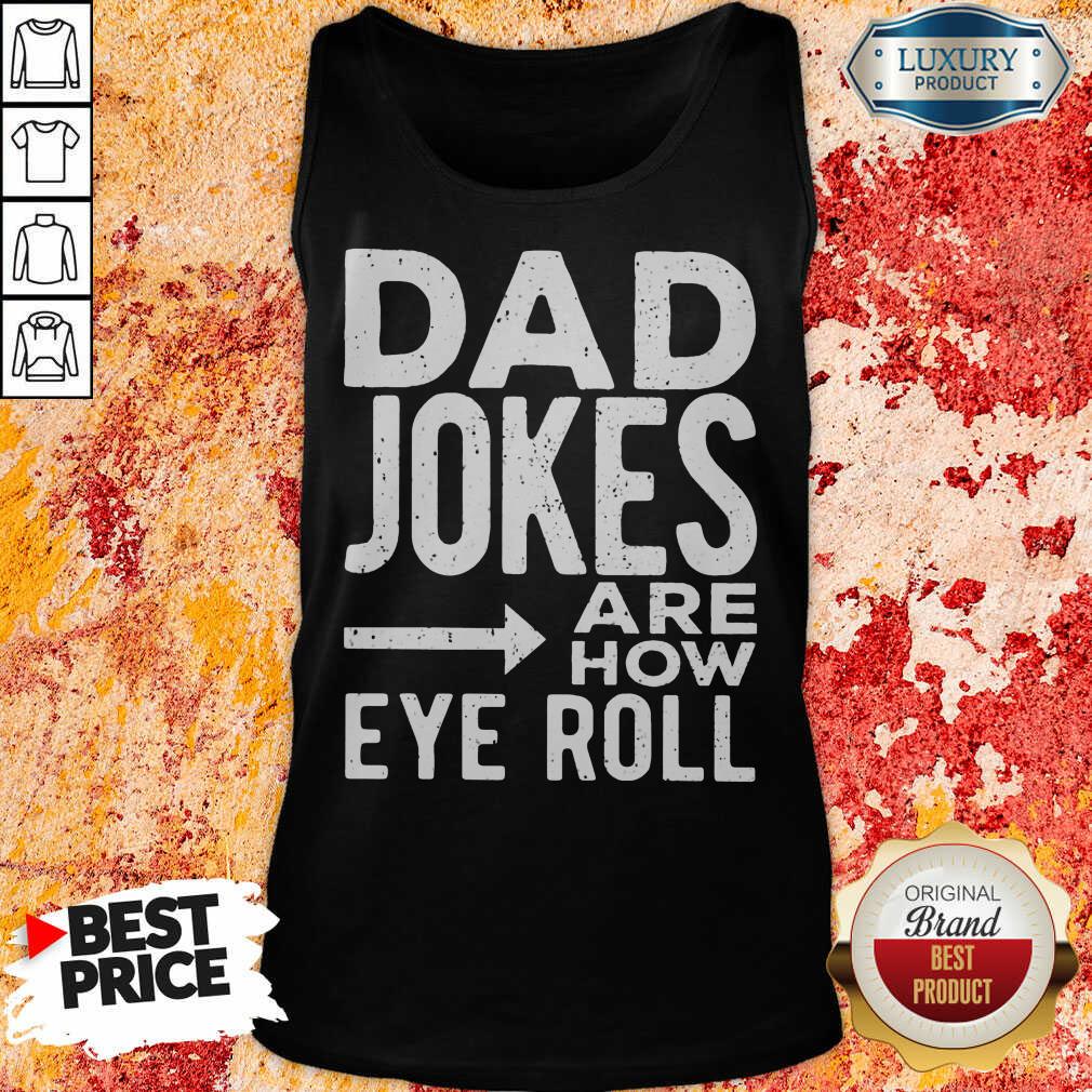 Top Dad Jokes Are How Eye Roll Shirt