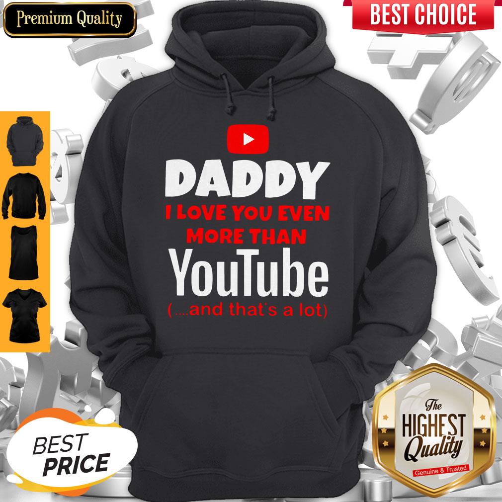 Top Daddy I Love You Even More Than Youtube And That’s A Lot Shirt