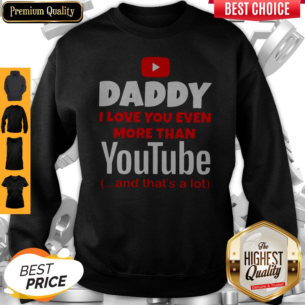 Top Daddy I Love You Even More Than Youtube And That’s A Lot Shirt