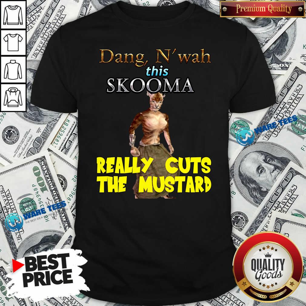 Top Dang N’wah This Skooma Really Cuts The Mustard Shirt