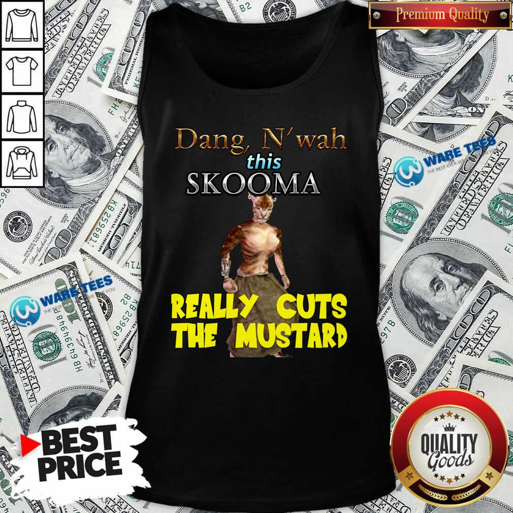 Top Dang N’wah This Skooma Really Cuts The Mustard Shirt