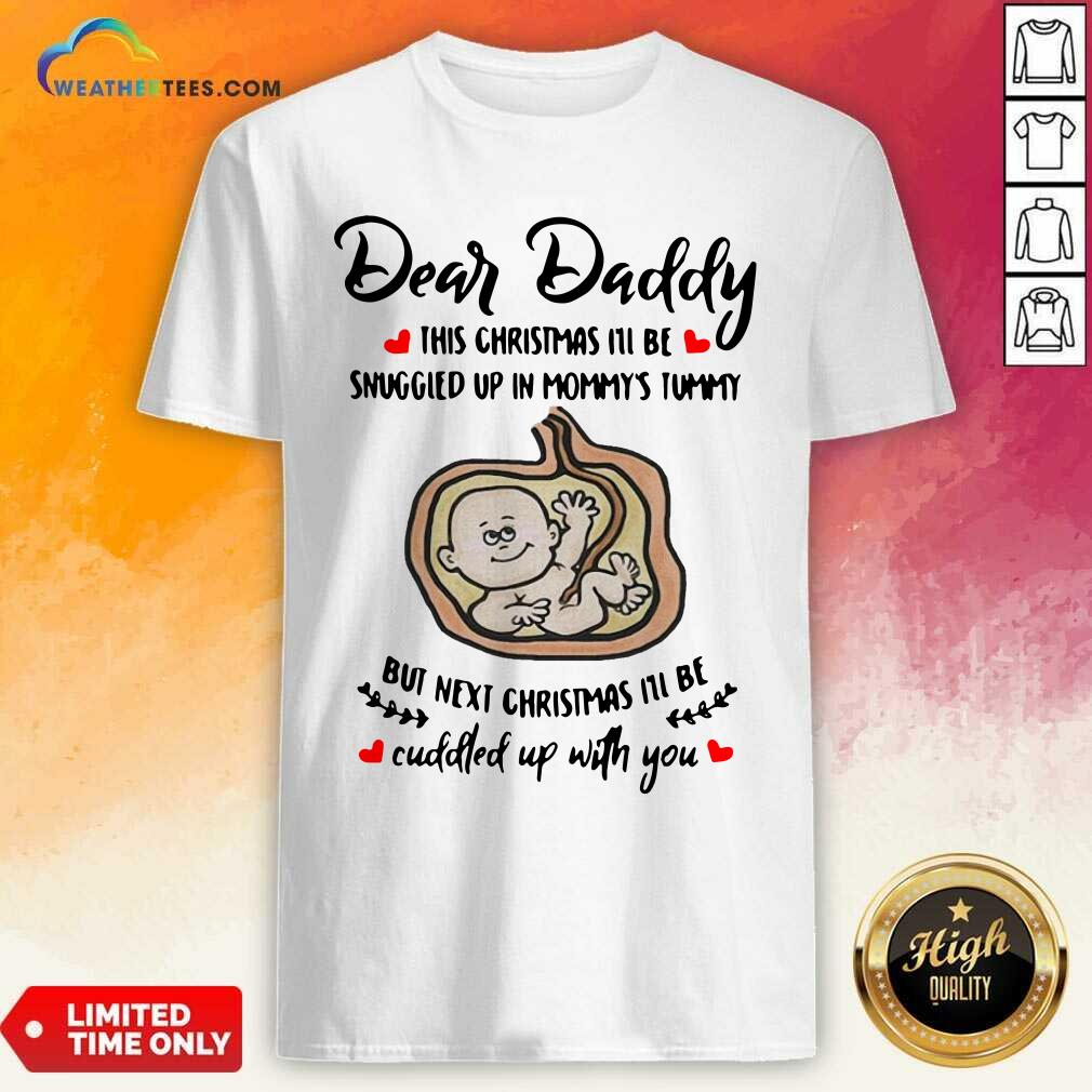 top-dear-daddy-this-christmas-ill-be-snuggled-up-in-mommys-tummy-but-next-christmas-ill-be-shirt.jpg