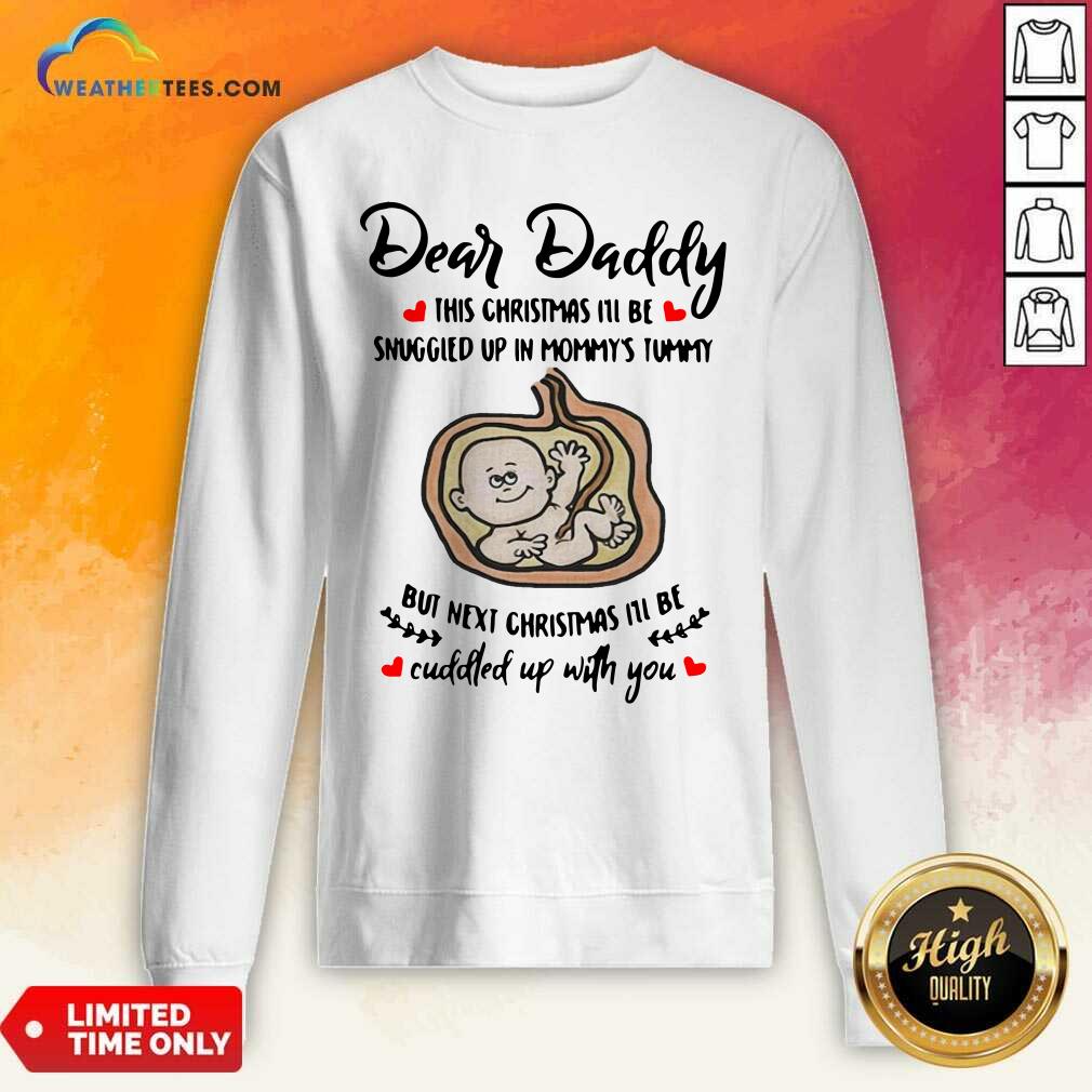 top-dear-daddy-this-christmas-ill-be-snuggled-up-in-mommys-tummy-but-next-christmas-ill-be-sweatshirt.jpg