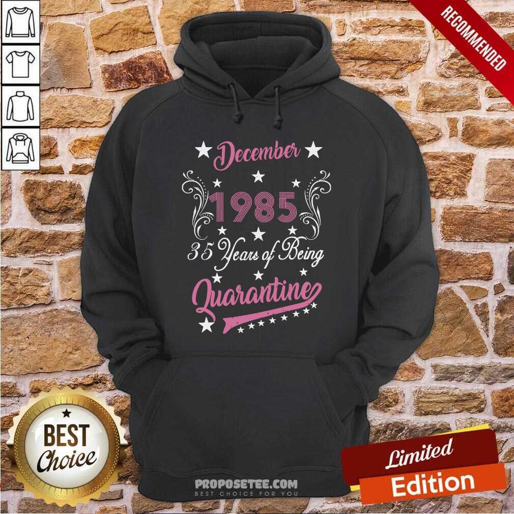 Top December 1985 35 Years Of Being Quarantine 35Th Birthday Shirt