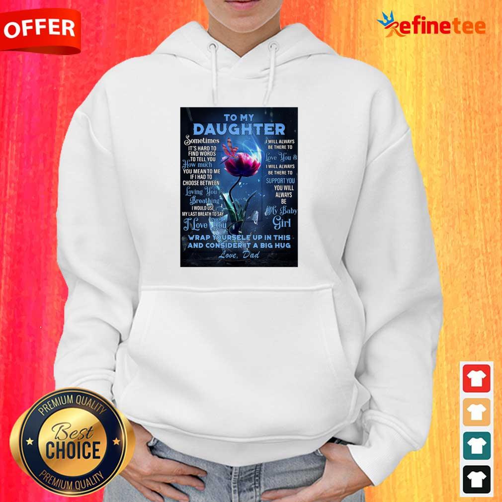 top-dragonfly-flowers-to-my-daughter-wrap-yourself-up-in-this-and-consider-it-a-big-hug-love-dad-hoodie.jpg
