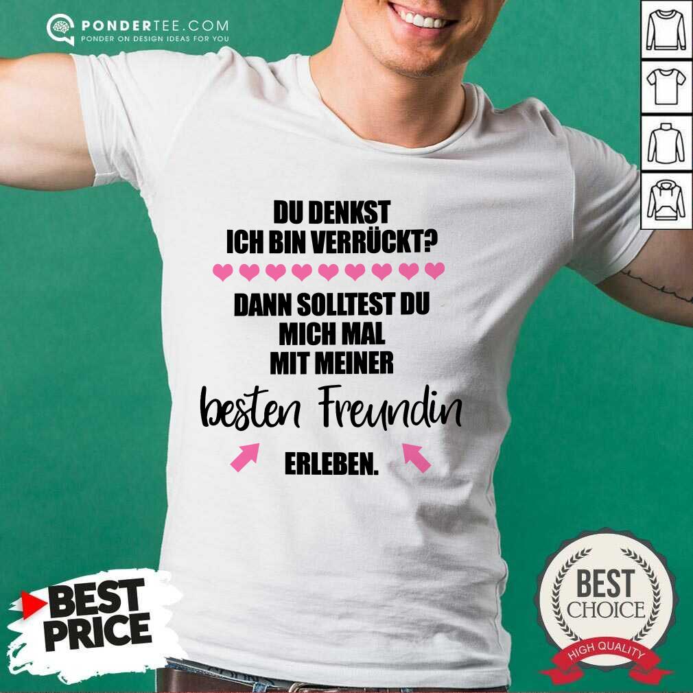Top Du Denkst Ich Bin Verrückt Beste Freundin Erleben Shirt