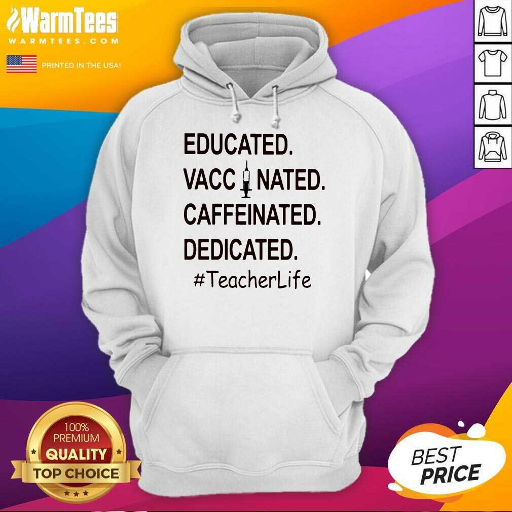 Top Educated Vaccinated Caffeinated Dedicated #TeacherLife Shirt