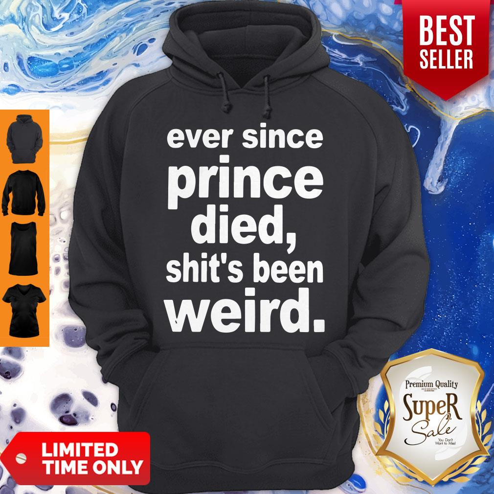 Top Ever Since Prince Died Shits Been Weird Shirt