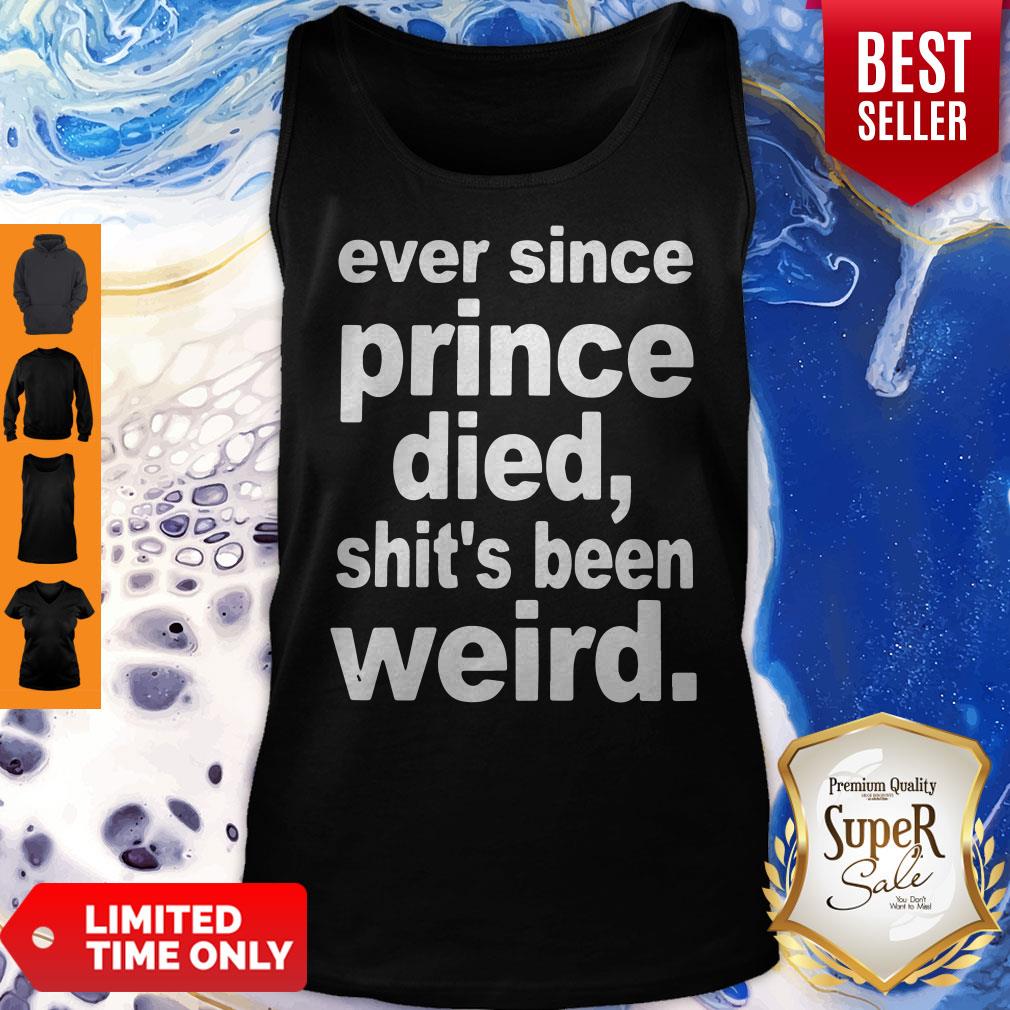 Top Ever Since Prince Died Shits Been Weird Shirt