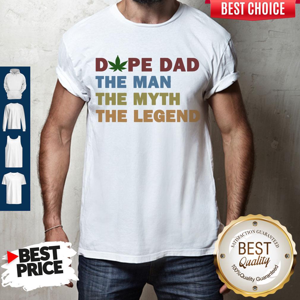 Top Father's Day Dope Dad The Man The Myth The Legend Shirt