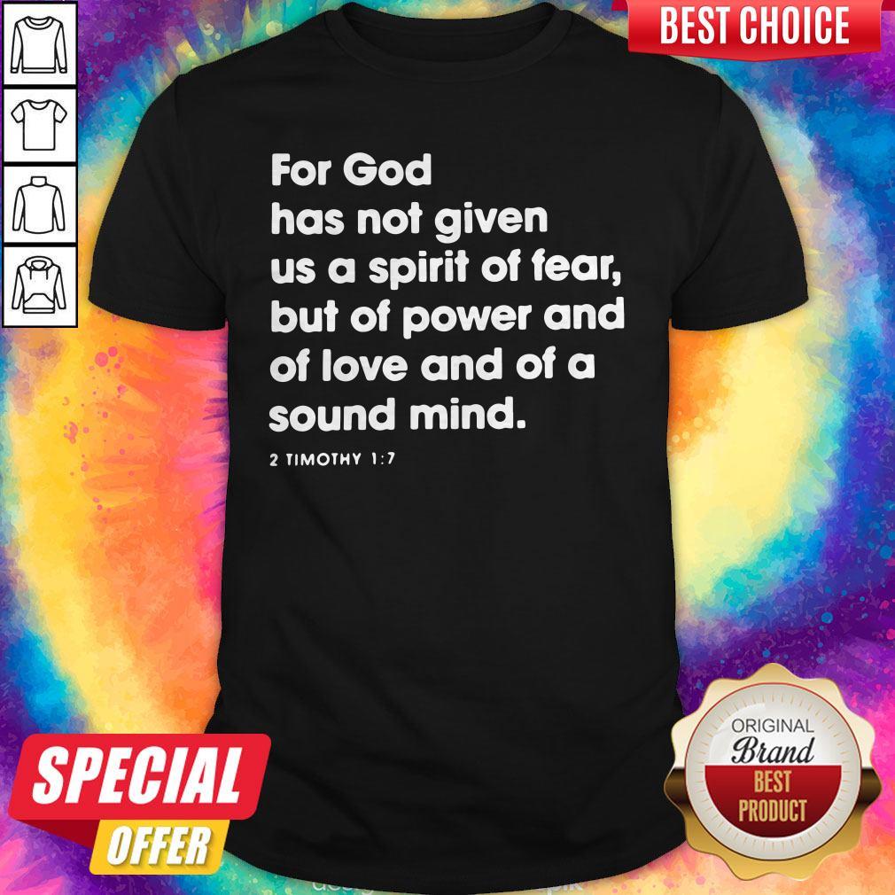 top-for-god-has-not-given-us-a-spirit-of-fear-but-of-power-and-of-love-and-of-a-sound-mind-shirt.jpg